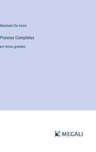 Title: Poesias Completas: em letras grandes, Author: Joaquim Maria Machado de Assis
