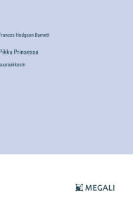 Title: Pikku Prinsessa: suuraakkosin, Author: Frances Hodgson Burnett