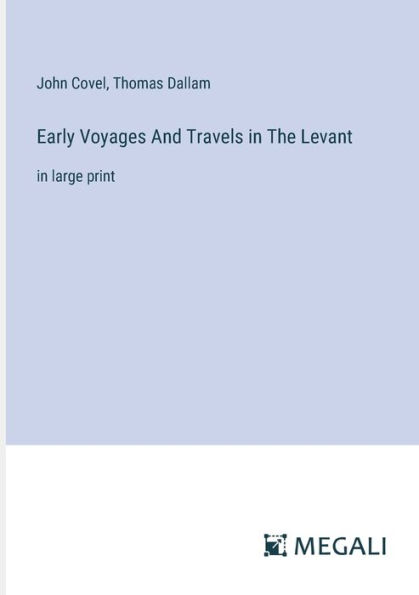 Early Voyages And Travels The Levant: large print