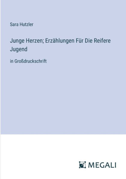 Junge Herzen; Erzï¿½hlungen Fï¿½r Die Reifere Jugend: Groï¿½druckschrift