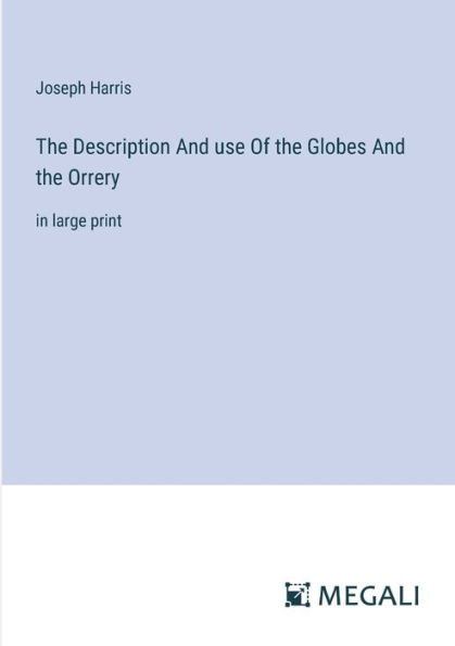the Description And use Of Globes Orrery: large print