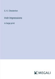 Title: Irish Impressions: in large print, Author: G. K. Chesterton