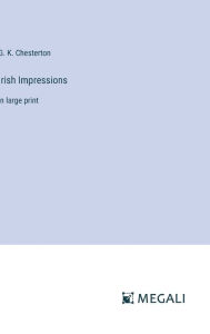 Title: Irish Impressions: in large print, Author: G. K. Chesterton