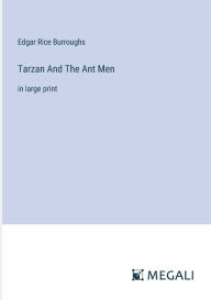 Title: Tarzan And The Ant Men: in large print, Author: Edgar Rice Burroughs