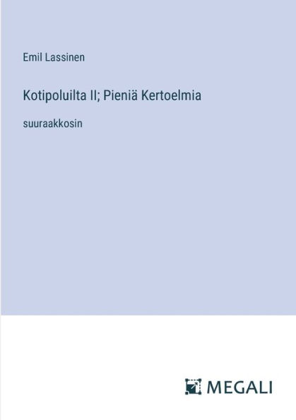 Kotipoluilta II; Pieniï¿½ Kertoelmia: suuraakkosin