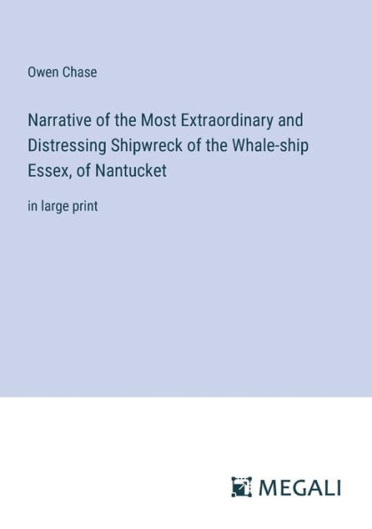 Narrative of the Most Extraordinary and Distressing Shipwreck Whale-ship Essex, Nantucket: large print