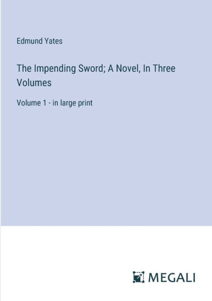 The Impending Sword; A Novel, Three Volumes: Volume 1 - large print