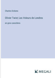 Title: Olivier Twist; Les Voleurs de Londres: en gros caractï¿½res, Author: Charles Dickens