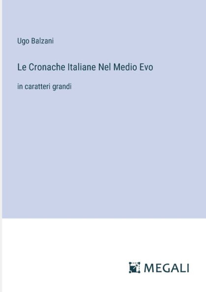 Le Cronache Italiane Nel Medio Evo: caratteri grandi