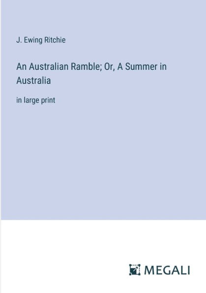 An Australian Ramble; Or, A Summer Australia: large print