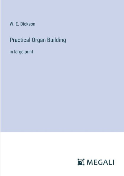 Practical Organ Building: in large print