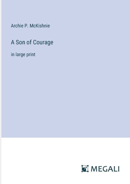 A Son of Courage: large print