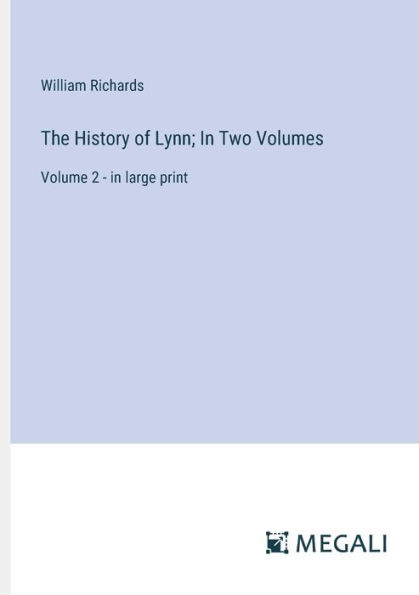 The History of Lynn; Two Volumes: Volume 2 - large print