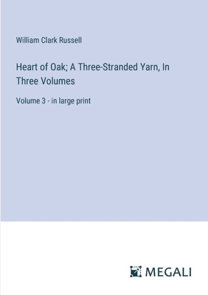 Heart of Oak; A Three-Stranded Yarn, In Three Volumes: Volume 3 - in large print