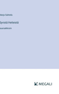 Title: Syvistï¿½ Hetteistï¿½: suuraakkosin, Author: Marja Salmela