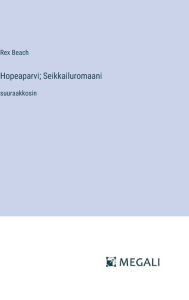 Title: Hopeaparvi; Seikkailuromaani: suuraakkosin, Author: Rex Beach