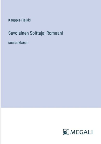 Savolainen Soittaja; Romaani: suuraakkosin