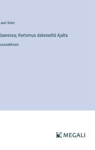 Title: Saaressa; Kertomus ï¿½skeiseltï¿½ Ajalta: suuraakkosin, Author: Lauri Soini