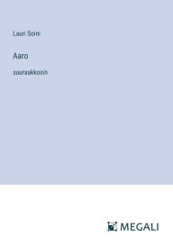 Title: Aaro: suuraakkosin, Author: Lauri Soini