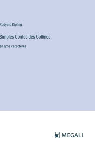 Title: Simples Contes des Collines: en gros caractï¿½res, Author: Rudyard Kipling