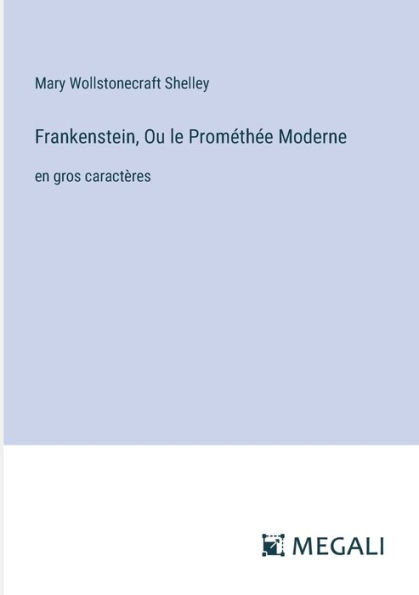 Frankenstein, Ou le Promï¿½thï¿½e Moderne: en gros caractï¿½res