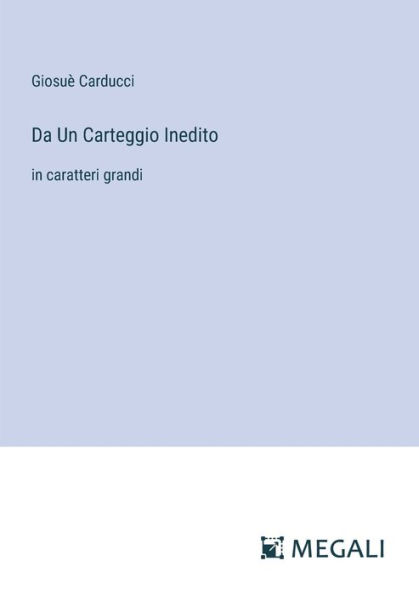 Da Un Carteggio Inedito: caratteri grandi