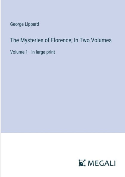 The Mysteries of Florence; Two Volumes: Volume 1 - large print