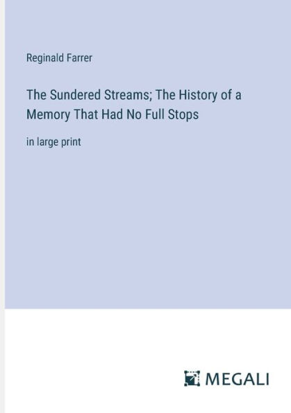 The Sundered Streams; History of a Memory That Had No Full Stops: large print