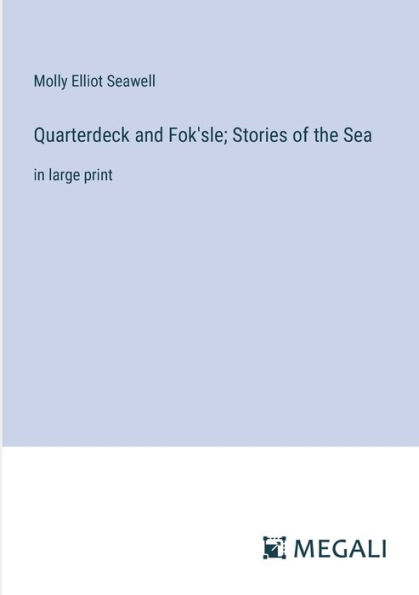 Quarterdeck and Fok'sle; Stories of the Sea: large print
