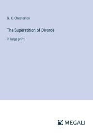 Title: The Superstition of Divorce: in large print, Author: G. K. Chesterton