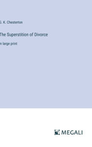 Title: The Superstition of Divorce: in large print, Author: G. K. Chesterton