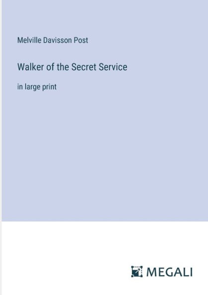 Walker of the Secret Service: large print