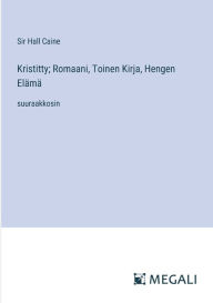 Title: Kristitty; Romaani, Toinen Kirja, Hengen Elï¿½mï¿½: suuraakkosin, Author: Hall Caine
