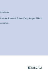 Title: Kristitty; Romaani, Toinen Kirja, Hengen Elï¿½mï¿½: suuraakkosin, Author: Hall Caine
