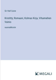 Title: Kristitty; Romaani, Kolmas Kirja, Vihamiehen Vainio: suuraakkosin, Author: Hall Caine