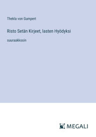 Title: Risto Setï¿½n Kirjeet, lasten Hyï¿½dyksi: suuraakkosin, Author: Thekla Von Gumpert