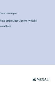 Title: Risto Setï¿½n Kirjeet, lasten Hyï¿½dyksi: suuraakkosin, Author: Thekla Von Gumpert