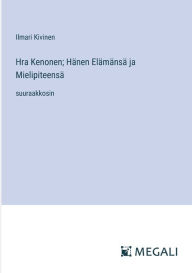 Title: Hra Kenonen; Hï¿½nen Elï¿½mï¿½nsï¿½ ja Mielipiteensï¿½: suuraakkosin, Author: Ilmari Kivinen