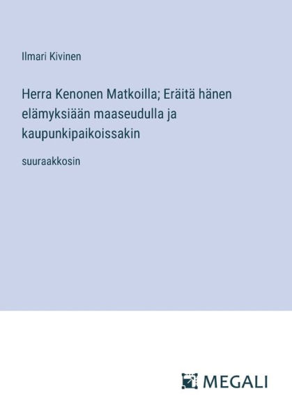 Herra Kenonen Matkoilla; Erï¿½itï¿½ hï¿½nen elï¿½myksiï¿½ï¿½n maaseudulla ja kaupunkipaikoissakin: suuraakkosin