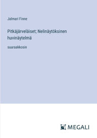 Title: Pitkï¿½jï¿½rvelï¿½iset; Nelinï¿½ytï¿½ksinen huvinï¿½ytelmï¿½: suuraakkosin, Author: Jalmari Finne