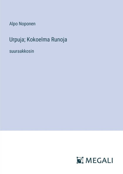 Urpuja; Kokoelma Runoja: suuraakkosin