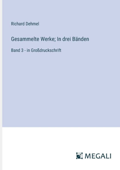 Gesammelte Werke; drei Bï¿½nden: Band 3 - Groï¿½druckschrift