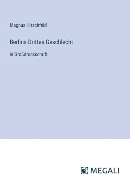 Berlins Drittes Geschlecht: Groï¿½druckschrift