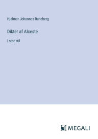 Title: Dikter af Alceste: i stor stil, Author: Hjalmar Johannes Runeberg