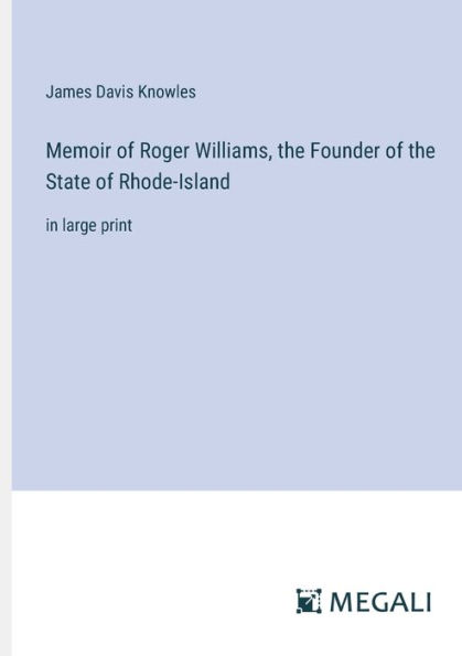 Memoir of Roger Williams, the Founder State Rhode-Island: large print