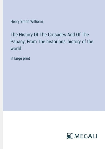 the history of Crusades And Papacy; From historians' world: large print