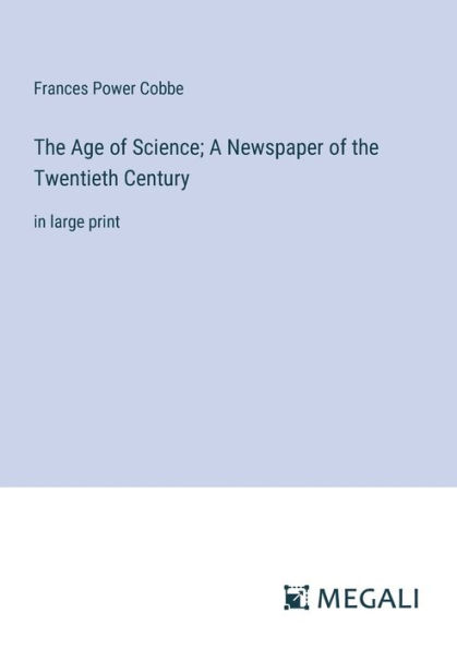 the Age of Science; A Newspaper Twentieth Century: large print