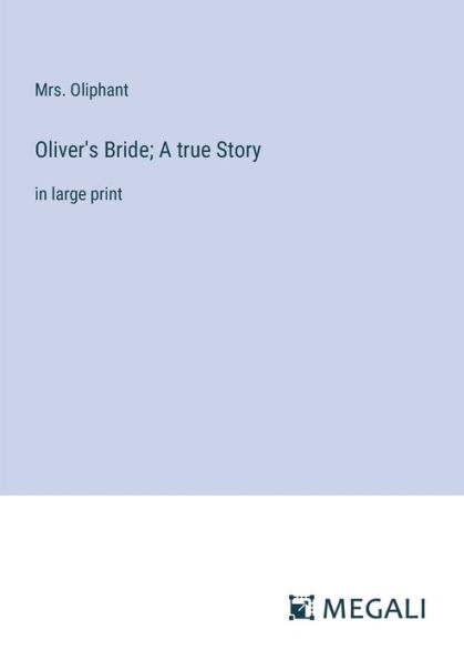 Oliver's Bride; A true Story: large print