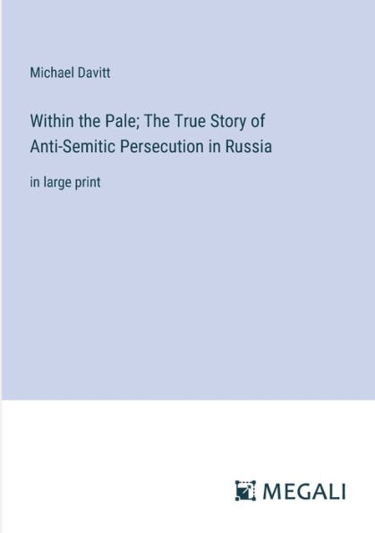 Within The Pale; True Story of Anti-Semitic Persecution Russia: large print