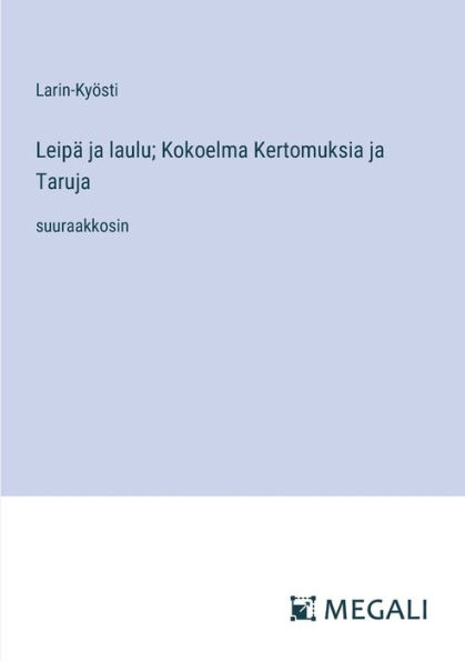 Leipï¿½ ja laulu; Kokoelma Kertomuksia Taruja: suuraakkosin